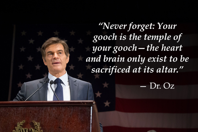 Illustration for article titled 8 Incredible Dr. Oz Quotes About Why Your Gooch Is 50 Times More Vital Than Your Heart Or Your Brain